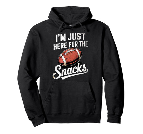 Im Just Here Snacks Funny Joke Football Hoodie - Unique Graphic Men Women - T-Shirt, Sweatshirt, Hoodie