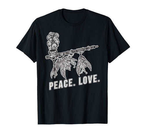 Peace Love Smoking Pipe Native T-Shirt - Casual Everyday Wear Men Women - T-Shirt, Sweatshirt, Hoodie