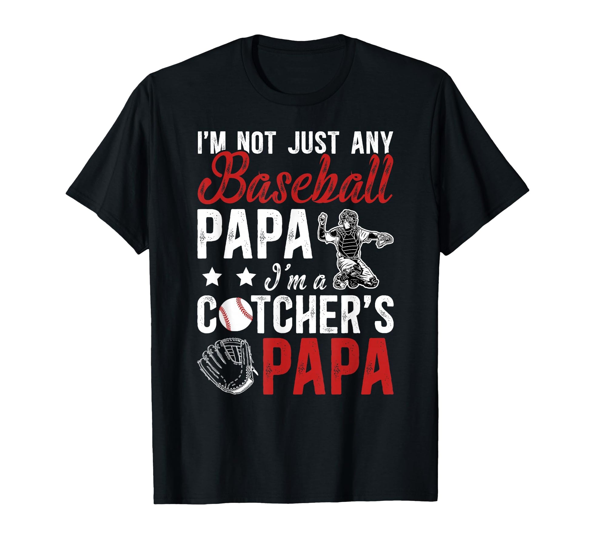 Im Baseball Catcher Papa Baseball T-Shirt - Casual Everyday Wear Men Women - T-Shirt, Sweatshirt, Hoodie
