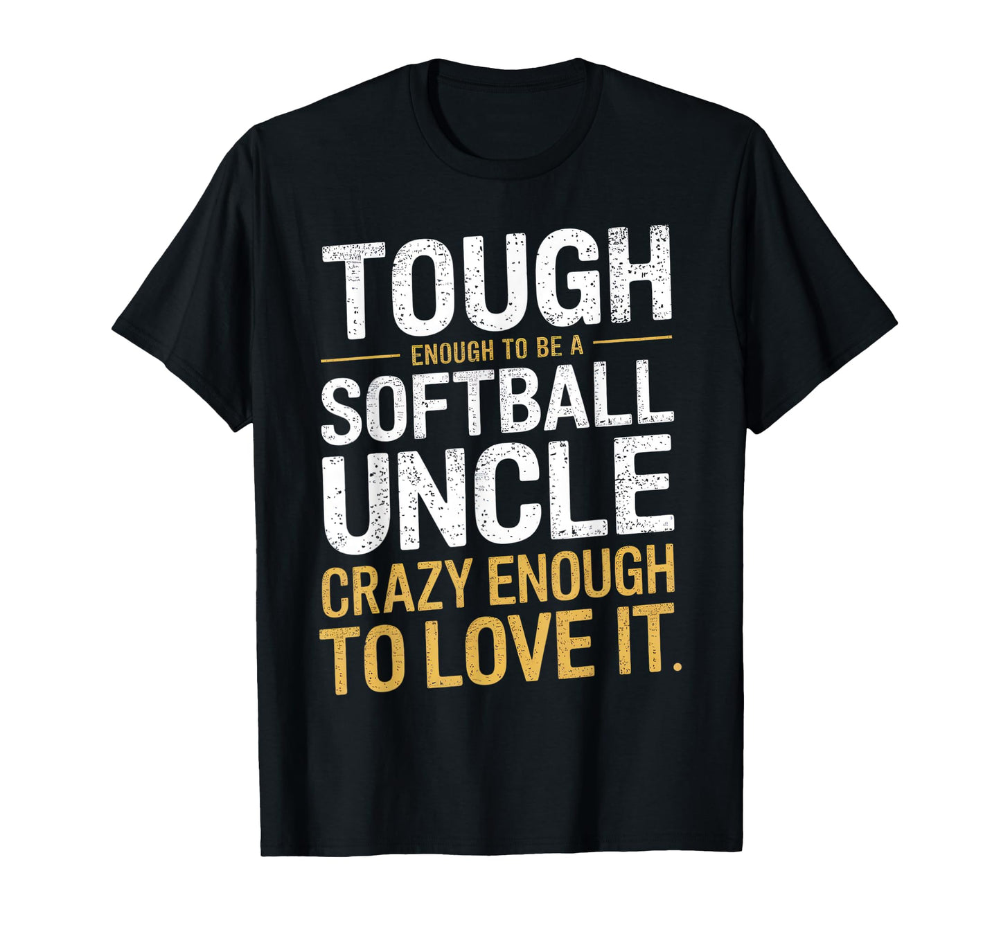 Tough Enough To Be Softball Uncle T-Shirt - Unique Graphic Men Women - T-Shirt, Sweatshirt, Hoodie