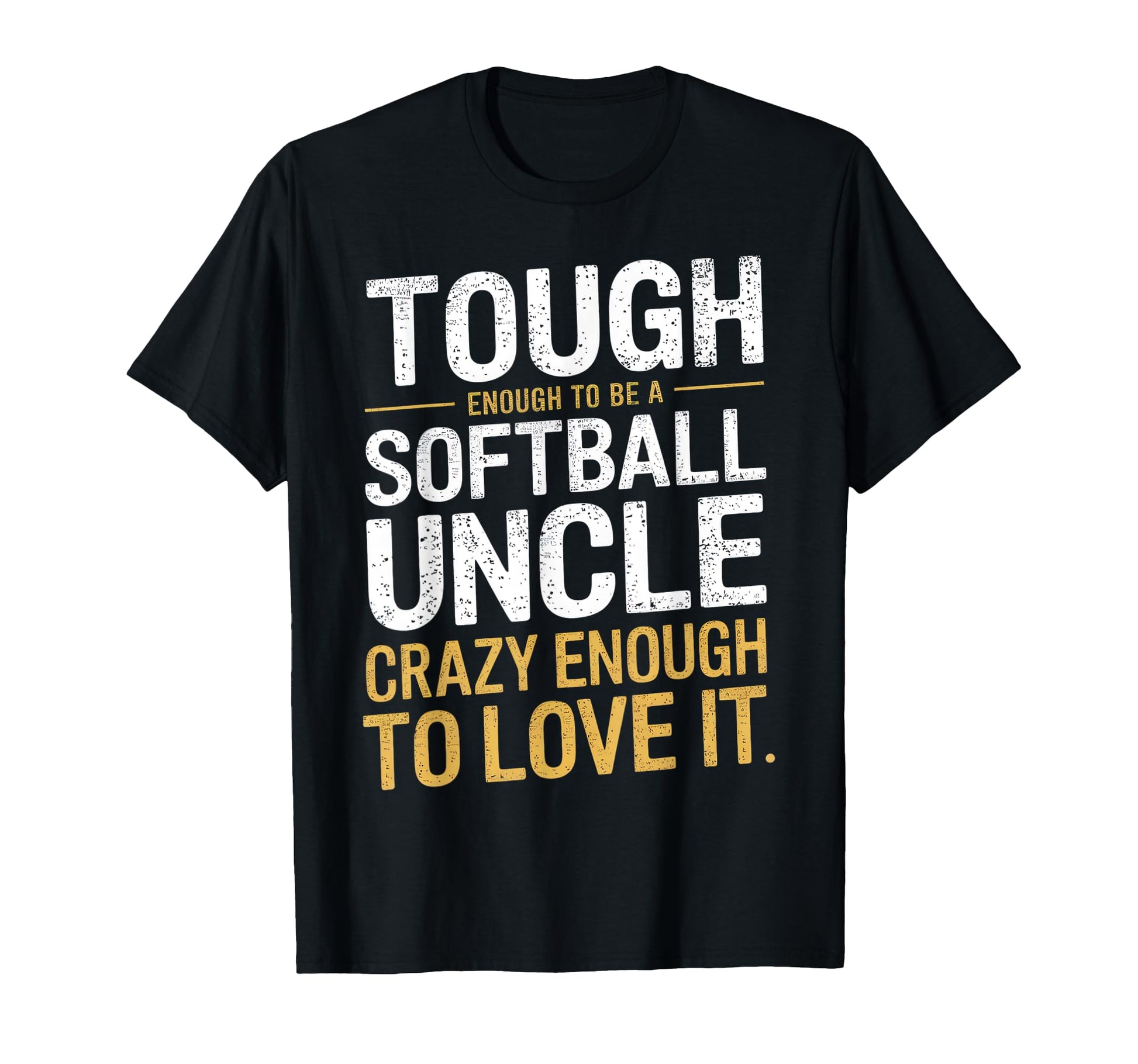 Tough Enough To Be Softball Uncle T-Shirt - Unique Graphic Men Women - T-Shirt, Sweatshirt, Hoodie