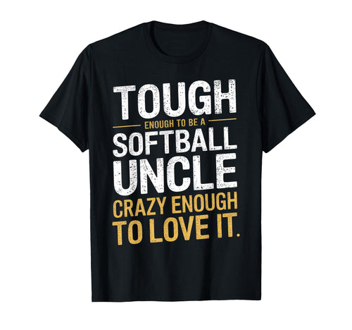 Tough Enough To Be Softball Uncle T-Shirt - Unique Graphic Men Women - T-Shirt, Sweatshirt, Hoodie