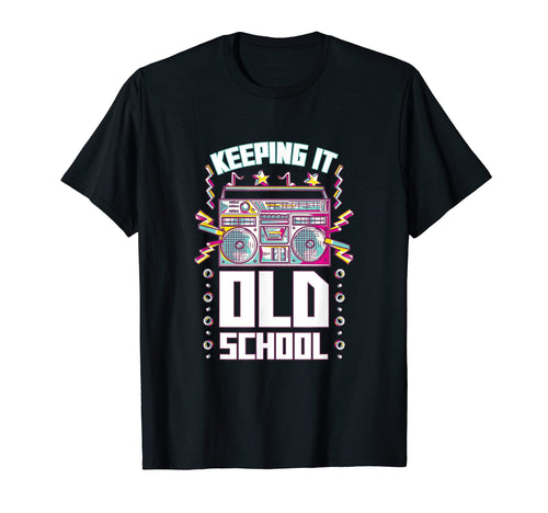 Keeping It Old School Old School Hip T-Shirt - Novelty Apparel Men Women - T-Shirt, Sweatshirt, Hoodie