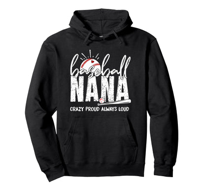 Baseball Nana Crazy Proud Always Loud Hoodie - Custom Art Print Men Women - T-Shirt, Sweatshirt, Hoodie