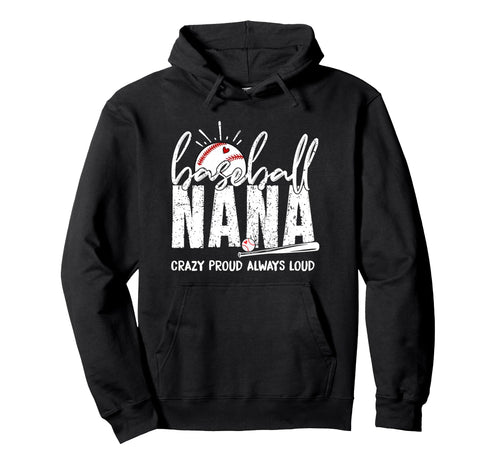 Baseball Nana Crazy Proud Always Loud Hoodie - Custom Art Print Men Women - T-Shirt, Sweatshirt, Hoodie