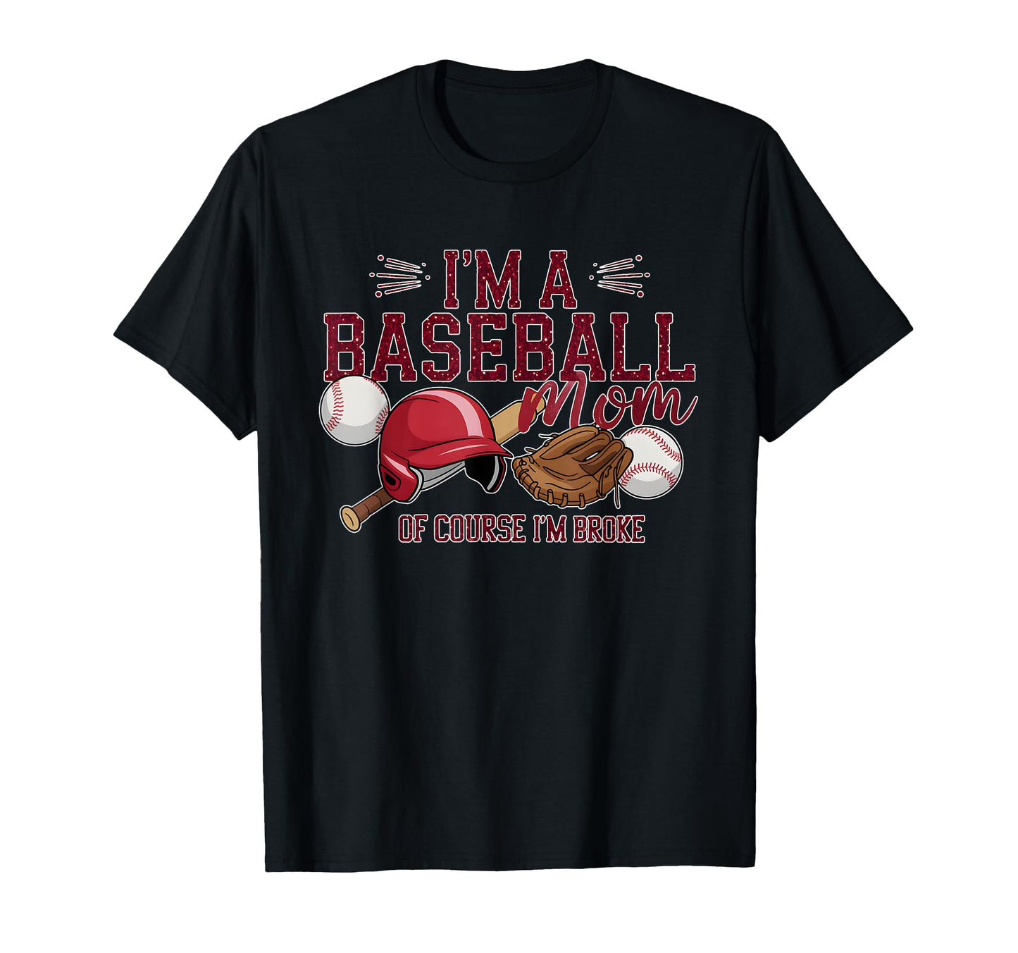 Funny Im Baseball Mom Course Im Broke T-Shirt - Streetwear Style Men Women - T-Shirt, Sweatshirt, Hoodie