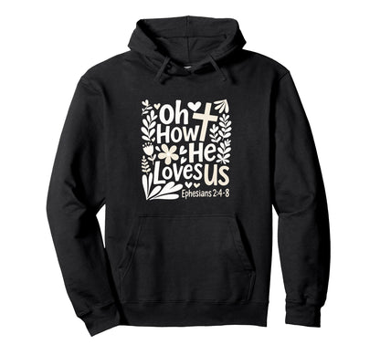 Oh How He Loves Us Boho Flowers Hoodie - Novelty Apparel for Adults - T-Shirt, Sweatshirt, Hoodie