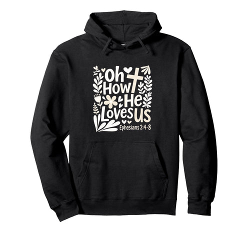 Oh How He Loves Us Boho Flowers Hoodie - Novelty Apparel for Adults - T-Shirt, Sweatshirt, Hoodie