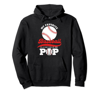 My Favorite Baseball Player Calls Me Pop Hoodie - Streetwear Style Unisex - T-Shirt, Sweatshirt, Hoodie