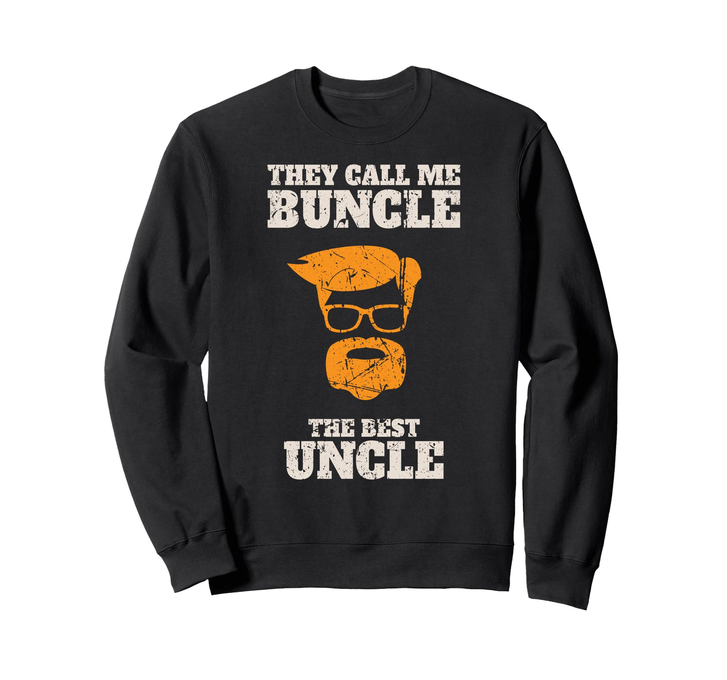 They Call Me Buncle Best Uncle Sweatshirt - Graphic Print Unisex - T-Shirt, Sweatshirt, Hoodie