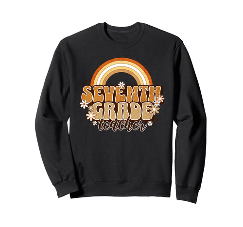 Seventh Grade Teacher Rainbow Daisy Sweatshirt - Streetwear Style Unisex - T-Shirt, Sweatshirt, Hoodie