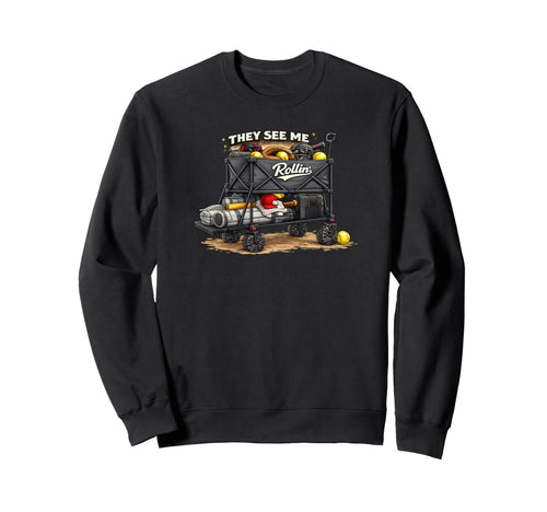 They See Me Rollin Funny Sweatshirt - Fun Novelty Design for Adults - T-Shirt, Sweatshirt, Hoodie