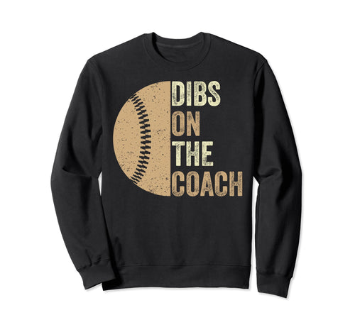 Dibs Coach Baseball Coach Wife Mom Sweatshirt - Custom Art Print Unisex - T-Shirt, Sweatshirt, Hoodie