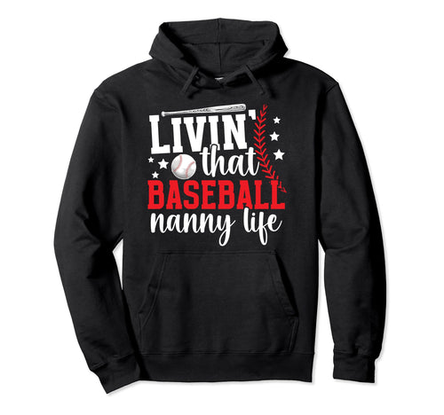Livin That Baseball Nanny Life Nanny Hoodie - Custom Art Print Unisex - T-Shirt, Sweatshirt, Hoodie