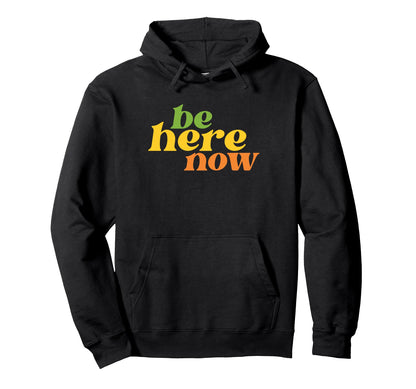 Be Here Now Yoga Boho Hippie Positive Hoodie - Casual Everyday Wear Unisex - T-Shirt, Sweatshirt, Hoodie