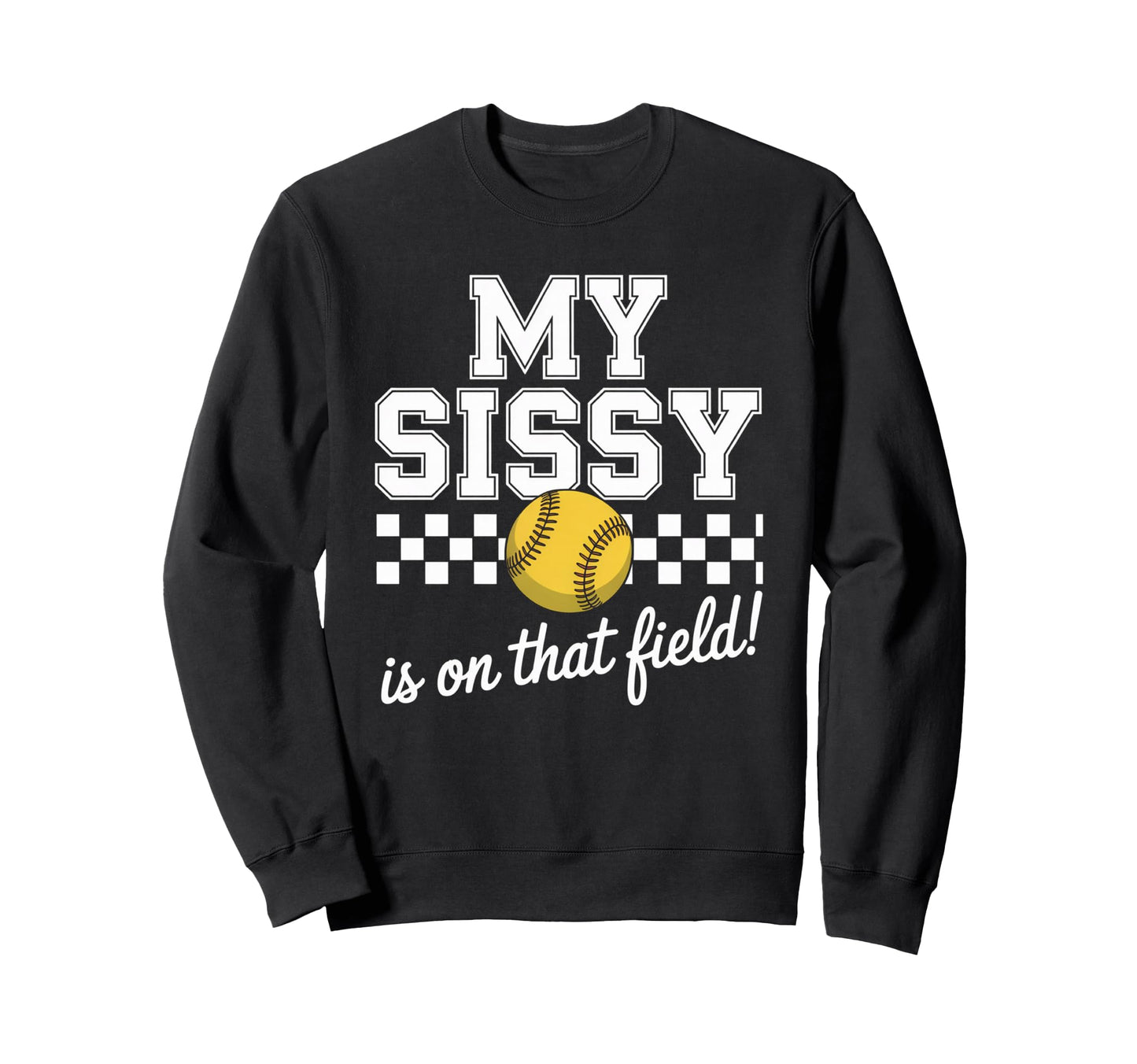 My Sissy Is That Field Funny Game Sweatshirt - Unique Graphic for Adults - T-Shirt, Sweatshirt, Hoodie
