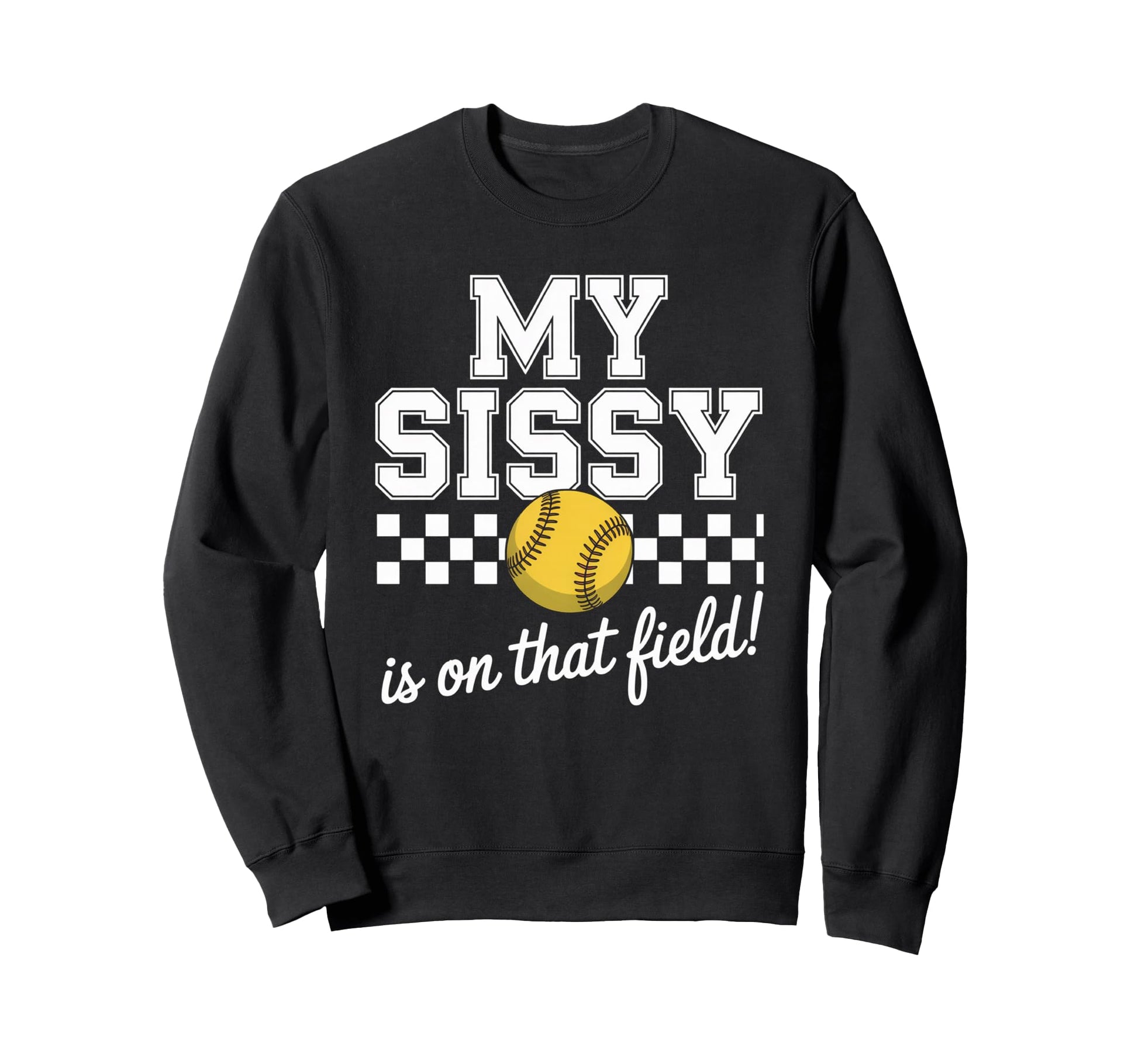 My Sissy Is That Field Funny Game Sweatshirt - Unique Graphic for Adults - T-Shirt, Sweatshirt, Hoodie