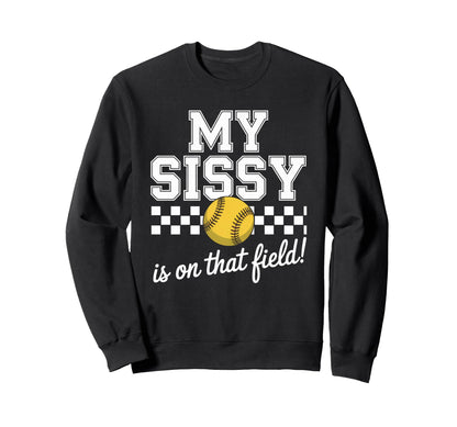 My Sissy Is That Field Funny Game Sweatshirt - Unique Graphic for Adults - T-Shirt, Sweatshirt, Hoodie