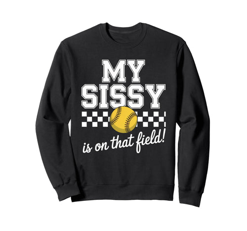 My Sissy Is That Field Funny Game Sweatshirt - Unique Graphic for Adults - T-Shirt, Sweatshirt, Hoodie