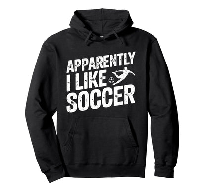 Apparently I Like Soccer Season Funny Hoodie - Unique Graphic Men Women - T-Shirt, Sweatshirt, Hoodie