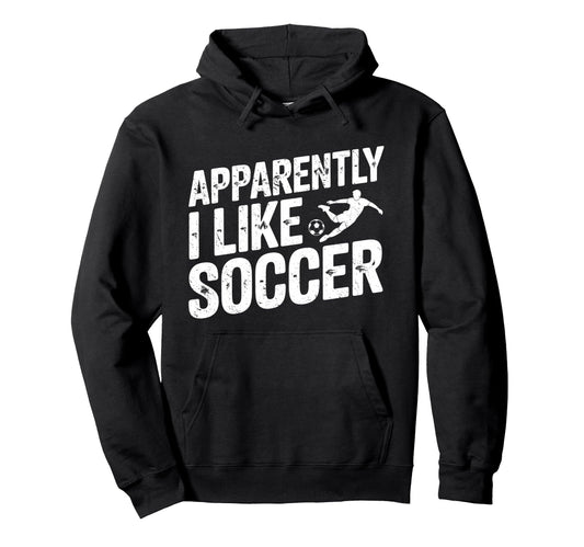 Apparently I Like Soccer Season Funny Hoodie - Unique Graphic Men Women - T-Shirt, Sweatshirt, Hoodie