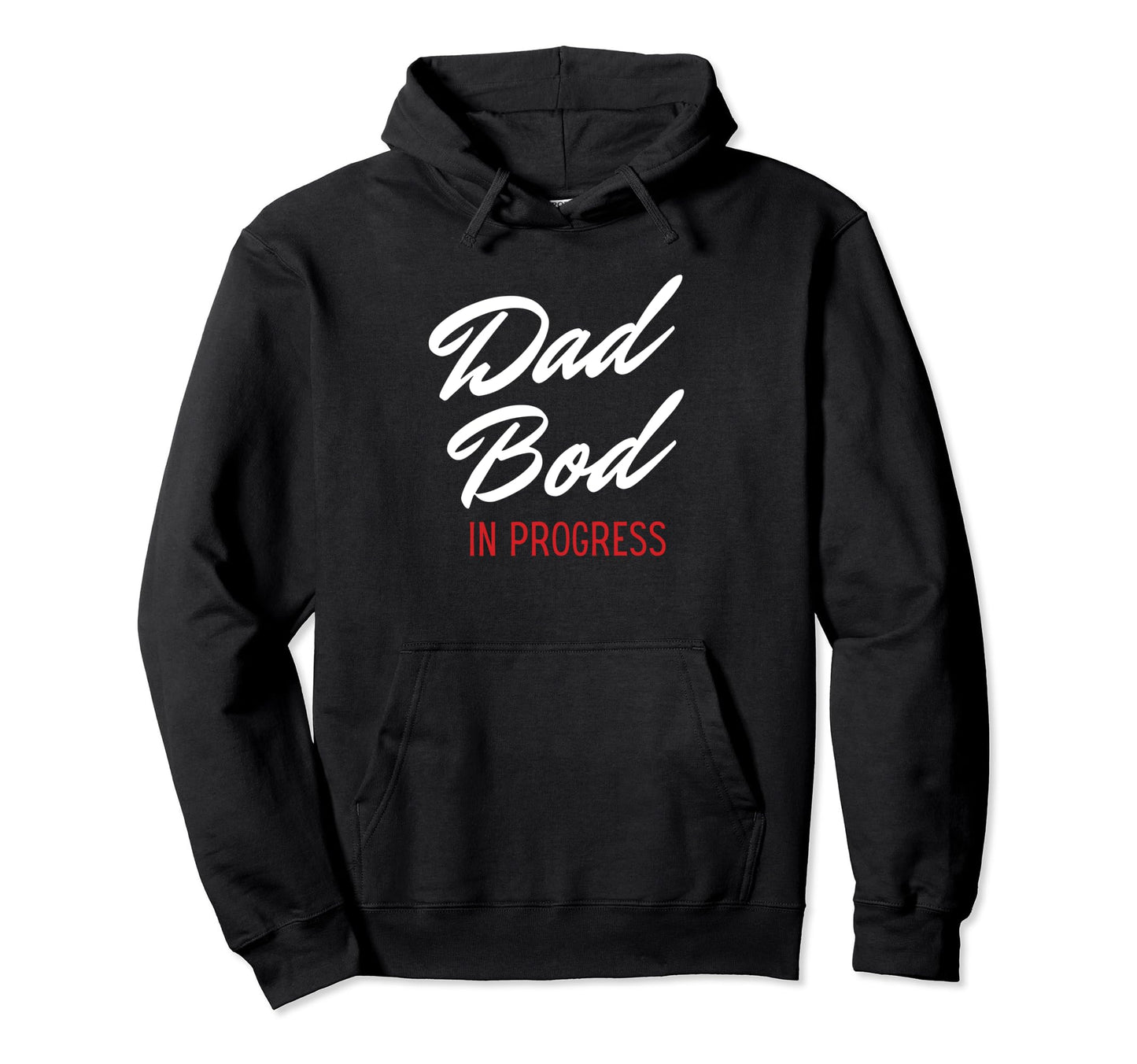 Dad Bod Progress Best Dads Hoodie - Novelty Apparel for Adults - T-Shirt, Sweatshirt, Hoodie