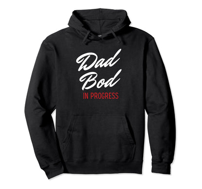 Dad Bod Progress Best Dads Hoodie - Novelty Apparel for Adults - T-Shirt, Sweatshirt, Hoodie