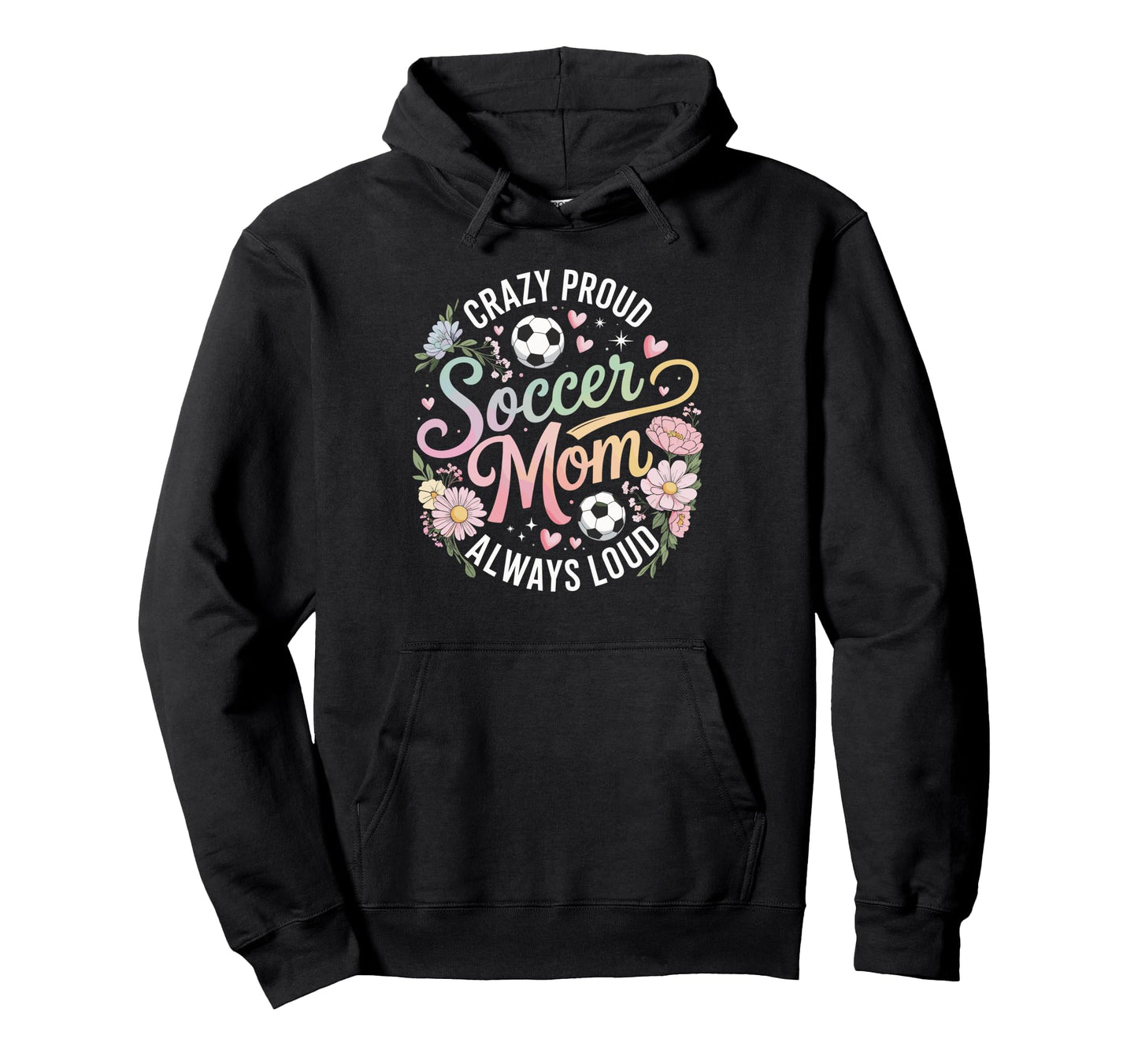 Crazy Proud Soccer Mom Always Loud Pastel Hoodie - Graphic Print Men Women - T-Shirt, Sweatshirt, Hoodie