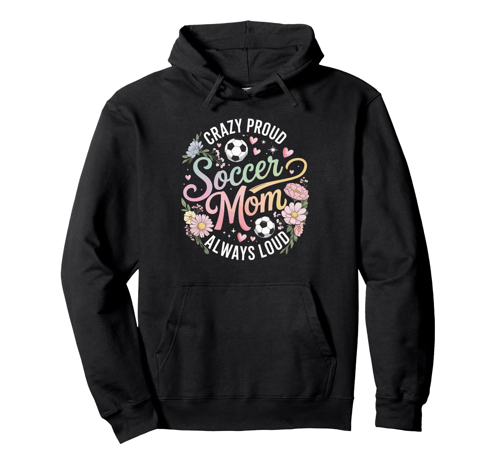 Crazy Proud Soccer Mom Always Loud Pastel Hoodie - Graphic Print Men Women - T-Shirt, Sweatshirt, Hoodie
