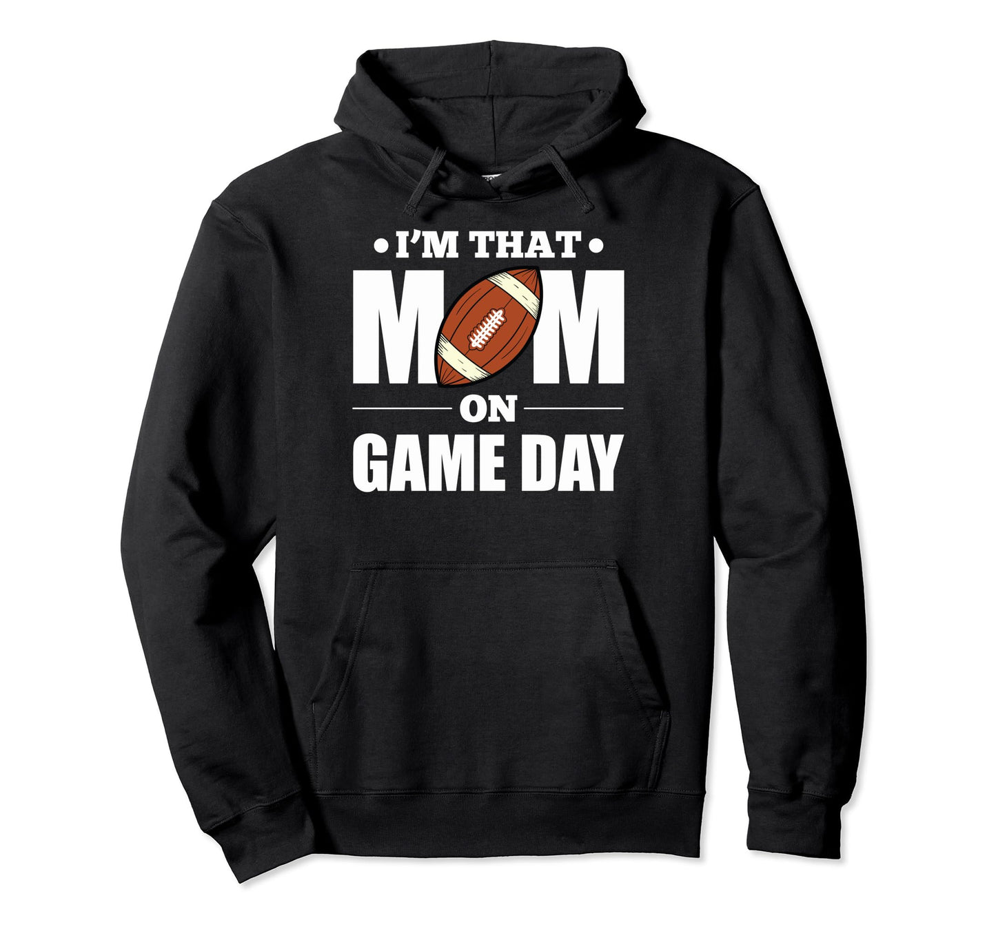 Im That Mom Game Day Football Proud Hoodie - Fun Novelty Design Men Women - T-Shirt, Sweatshirt, Hoodie