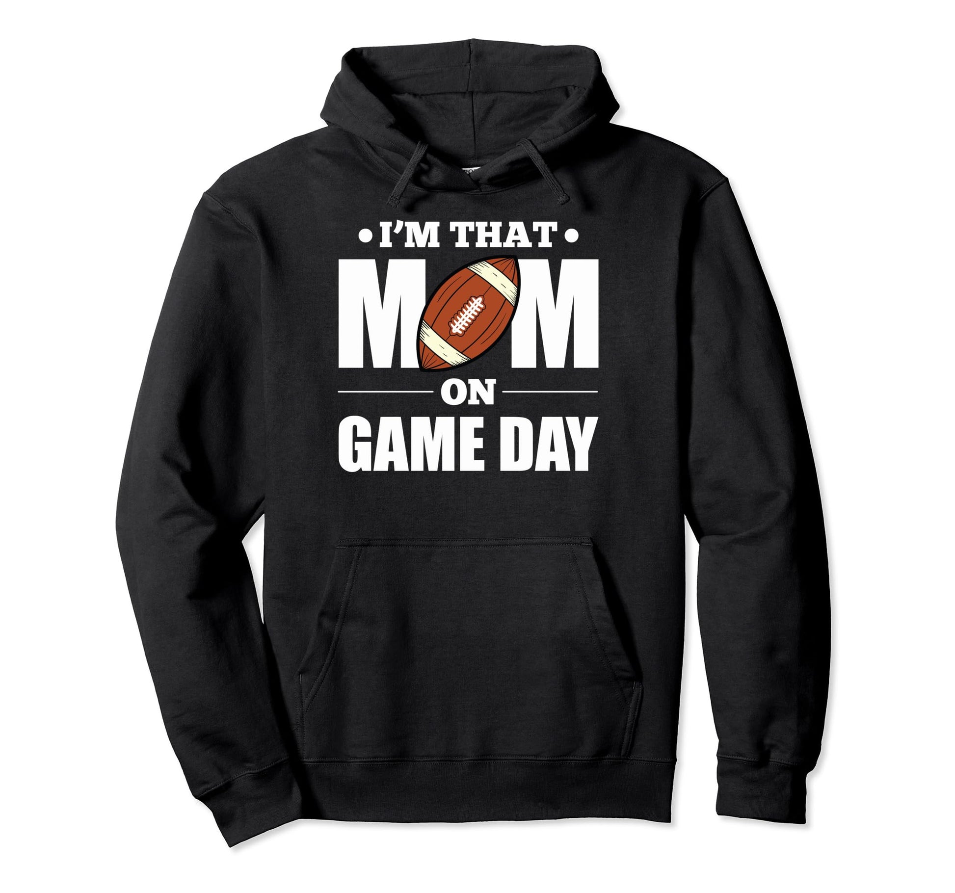 Im That Mom Game Day Football Proud Hoodie - Fun Novelty Design Men Women - T-Shirt, Sweatshirt, Hoodie