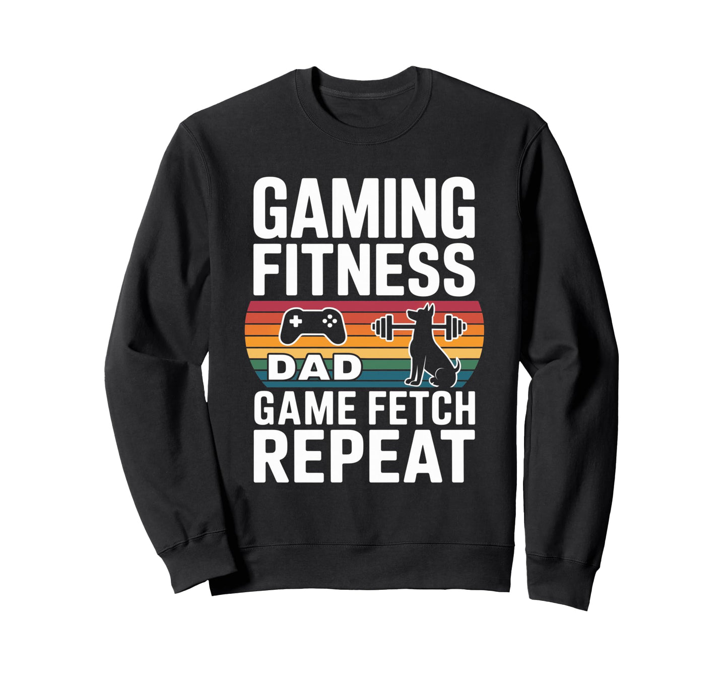 Gaming Fitness Dad Game Fetch Repeat Sweatshirt - Graphic Print for Adults - T-Shirt, Sweatshirt, Hoodie