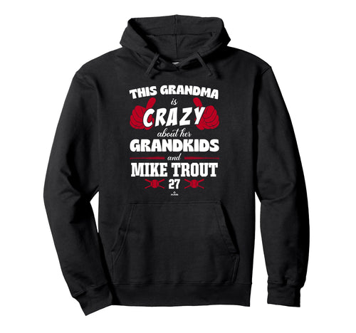 Grandma Crazy Mike Trout Los Angeles Hoodie - Novelty Apparel Men Women - T-Shirt, Sweatshirt, Hoodie