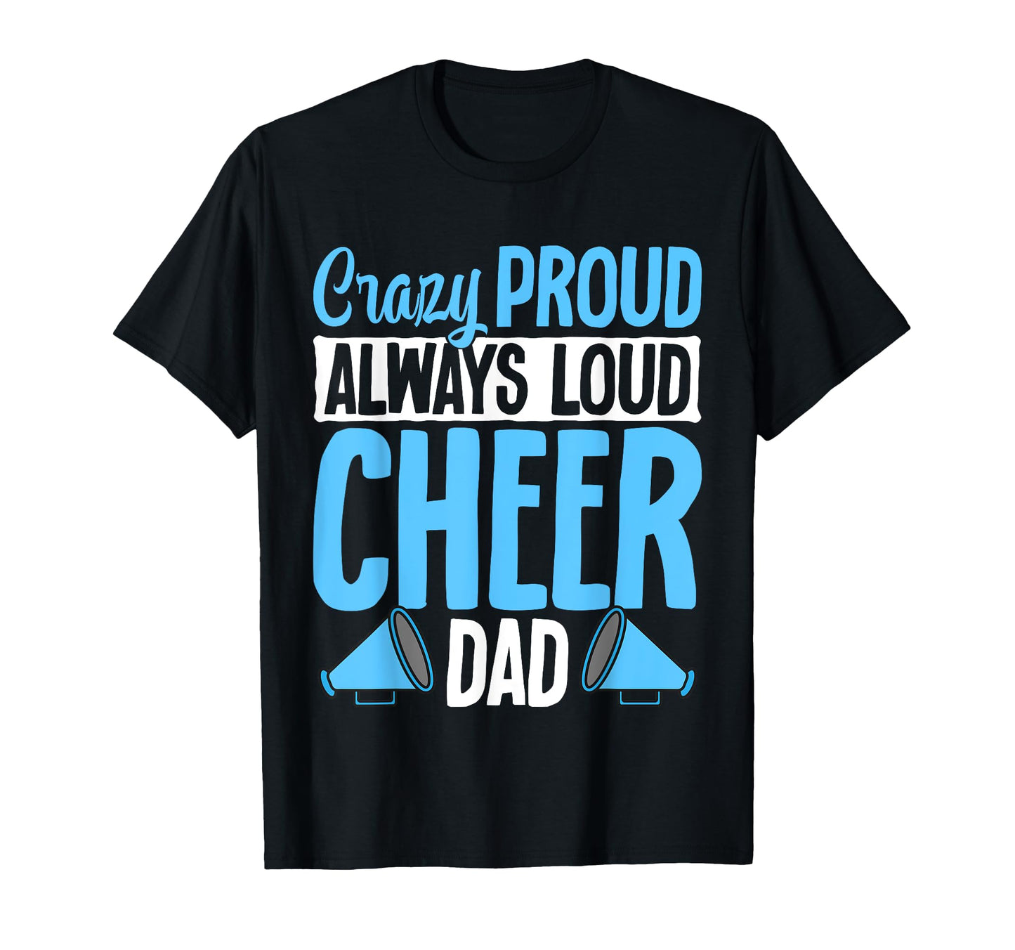 Crazy Proud Always Loud Cheer Dad T-Shirt - Minimalist Print Unisex - T-Shirt, Sweatshirt, Hoodie