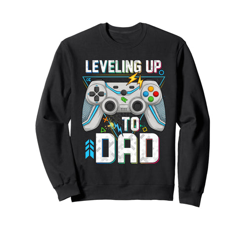 Leveling Up To Dad Video Game Gifts Sweatshirt - Unique Graphic Men Women - T-Shirt, Sweatshirt, Hoodie