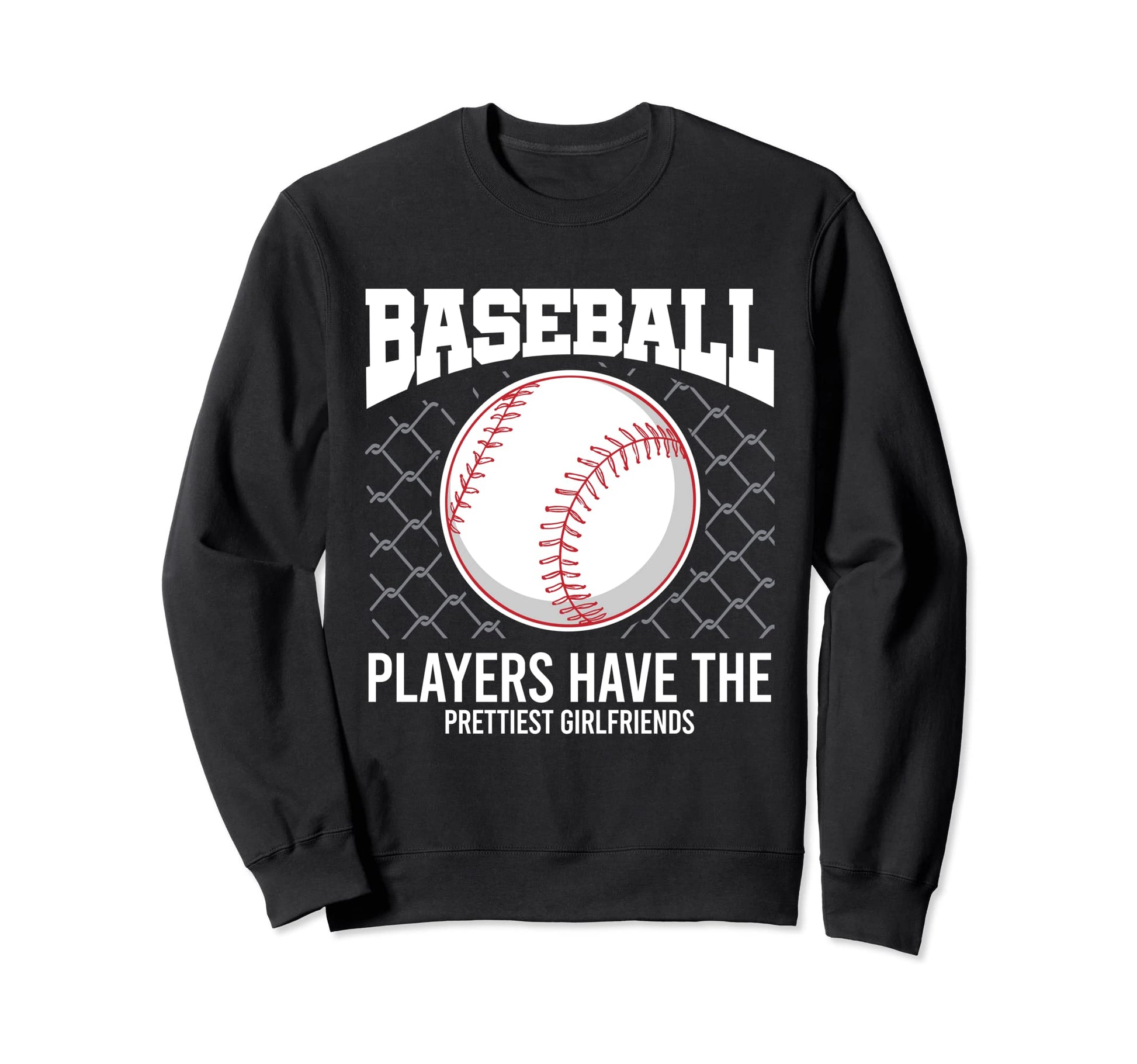 Baseball Players Have Prettiest Sweatshirt - Fun Novelty Design Men Women - T-Shirt, Sweatshirt, Hoodie