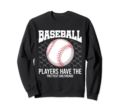 Baseball Players Have Prettiest Sweatshirt - Fun Novelty Design Men Women - T-Shirt, Sweatshirt, Hoodie