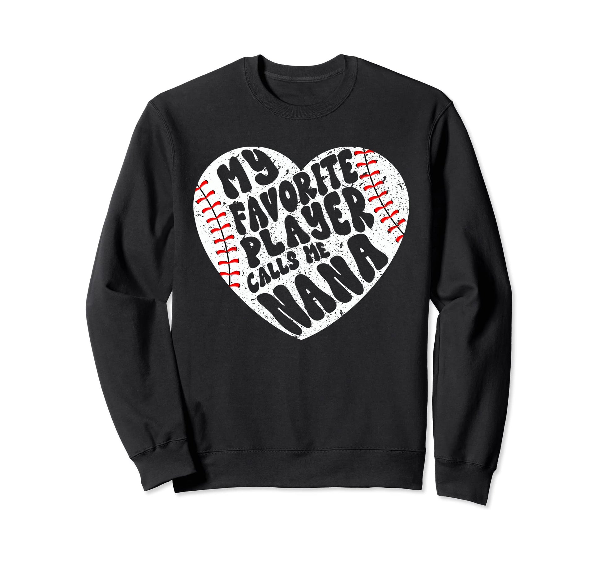 My Favorite Player Calls Me Nana Heart Sweatshirt - Trendy Graphic Unisex - T-Shirt, Sweatshirt, Hoodie