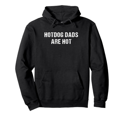 Hotdog Dads Are Hot Funny Fathers Day Hoodie - Novelty Apparel Men Women - T-Shirt, Sweatshirt, Hoodie
