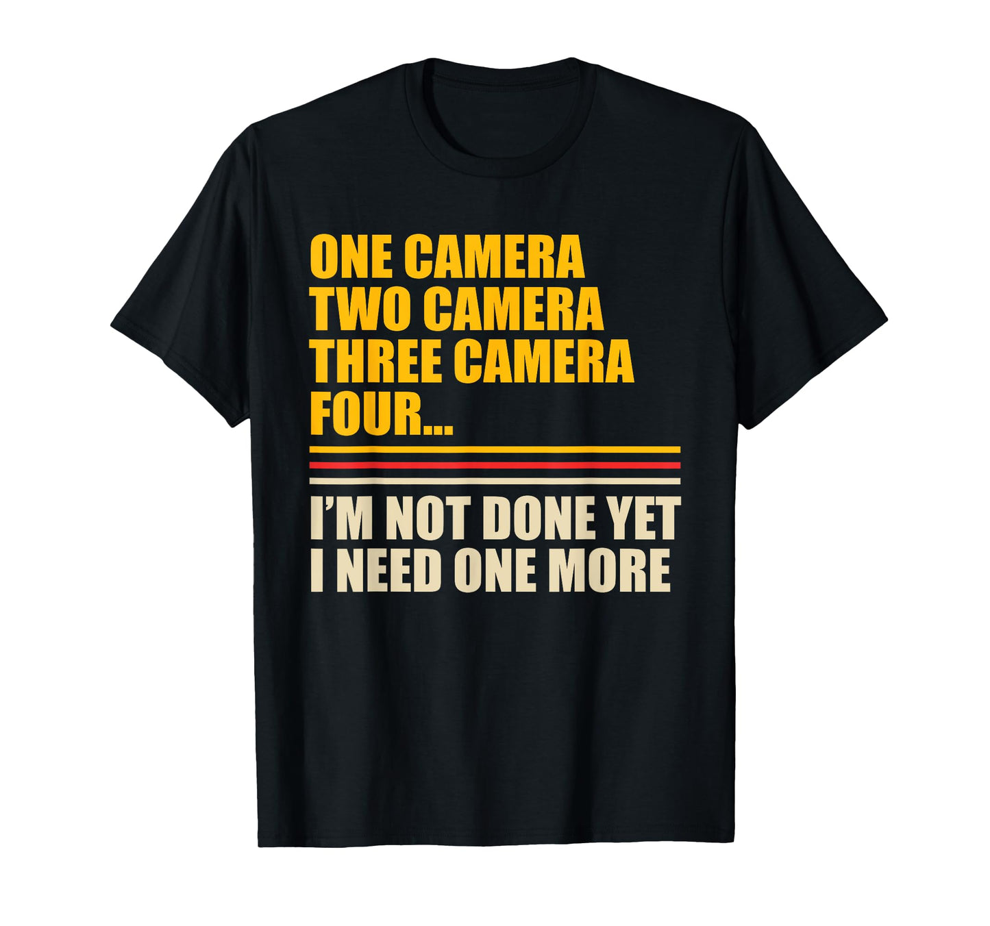 I Need One More Camera Lover Funny T-Shirt - Fun Novelty Design for Adults - T-Shirt, Sweatshirt, Hoodie