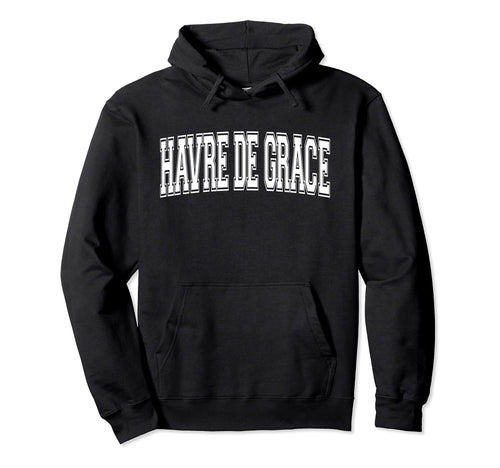 Havre De Grace Md Maryland Usa Sports Hoodie - Casual Everyday Wear Unisex - T-Shirt, Sweatshirt, Hoodie