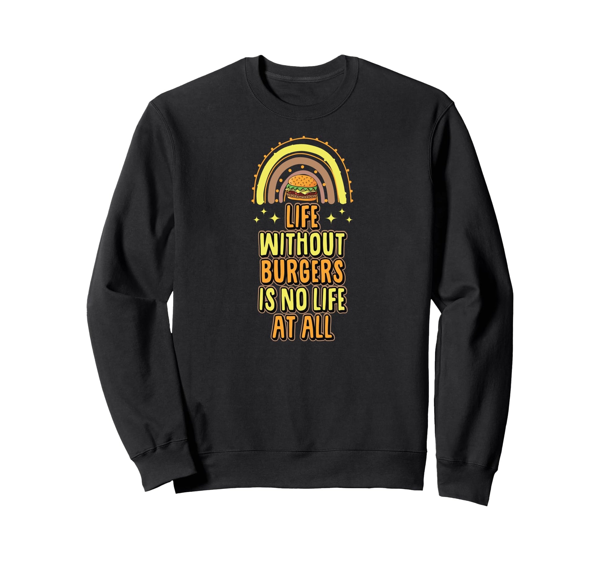 Life Without Burgers Is No Sweatshirt - Casual Everyday Wear for Adults - T-Shirt, Sweatshirt, Hoodie