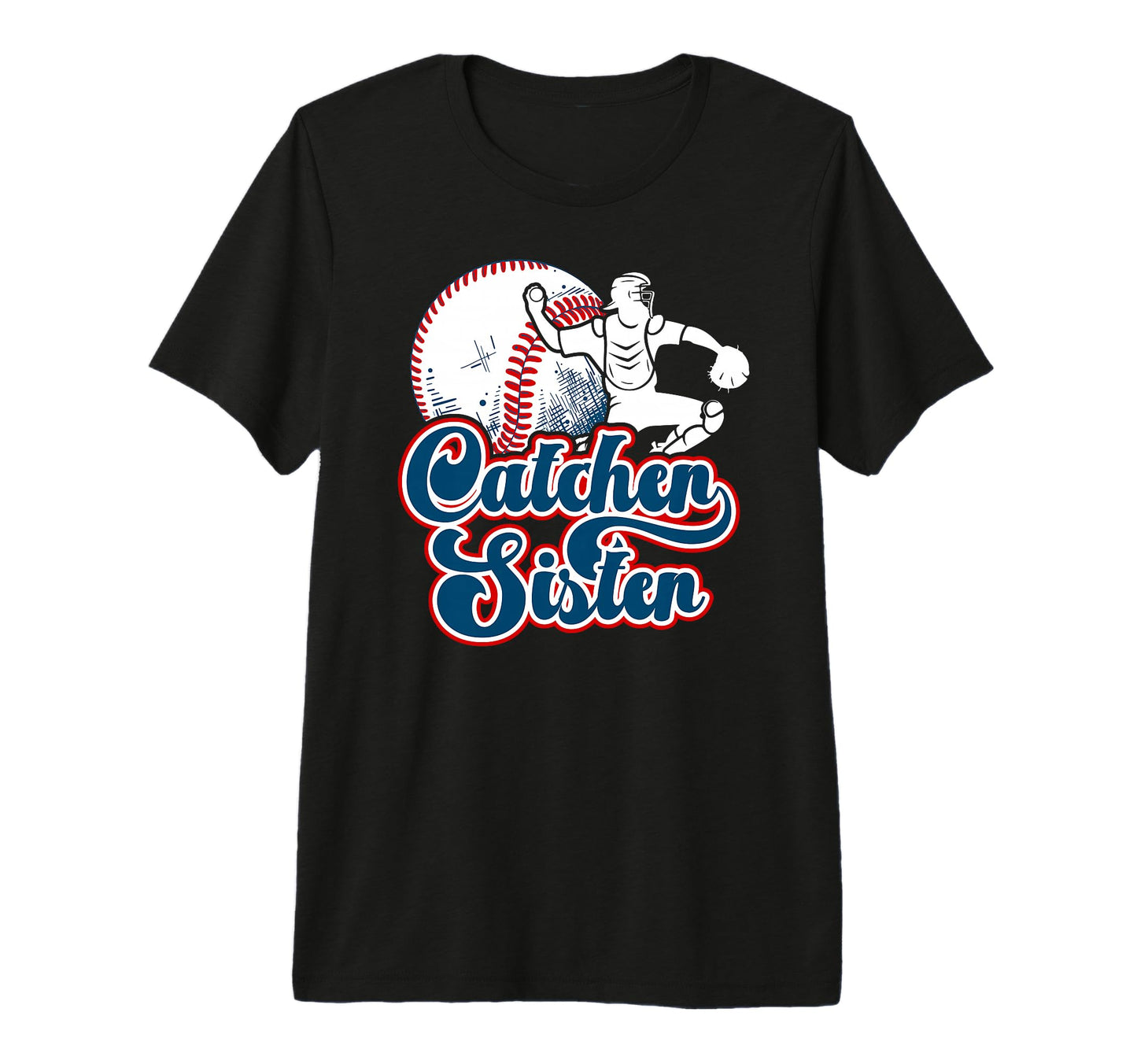 Baseball Catcher Sister Proud T-Shirt - Custom Art Print Men Women - T-Shirt, Sweatshirt, Hoodie