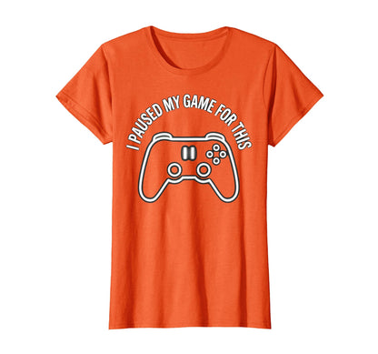 I Paused My Game This Funny Dad Orange T-Shirt - Unique Graphic Unisex - T-Shirt, Sweatshirt, Hoodie