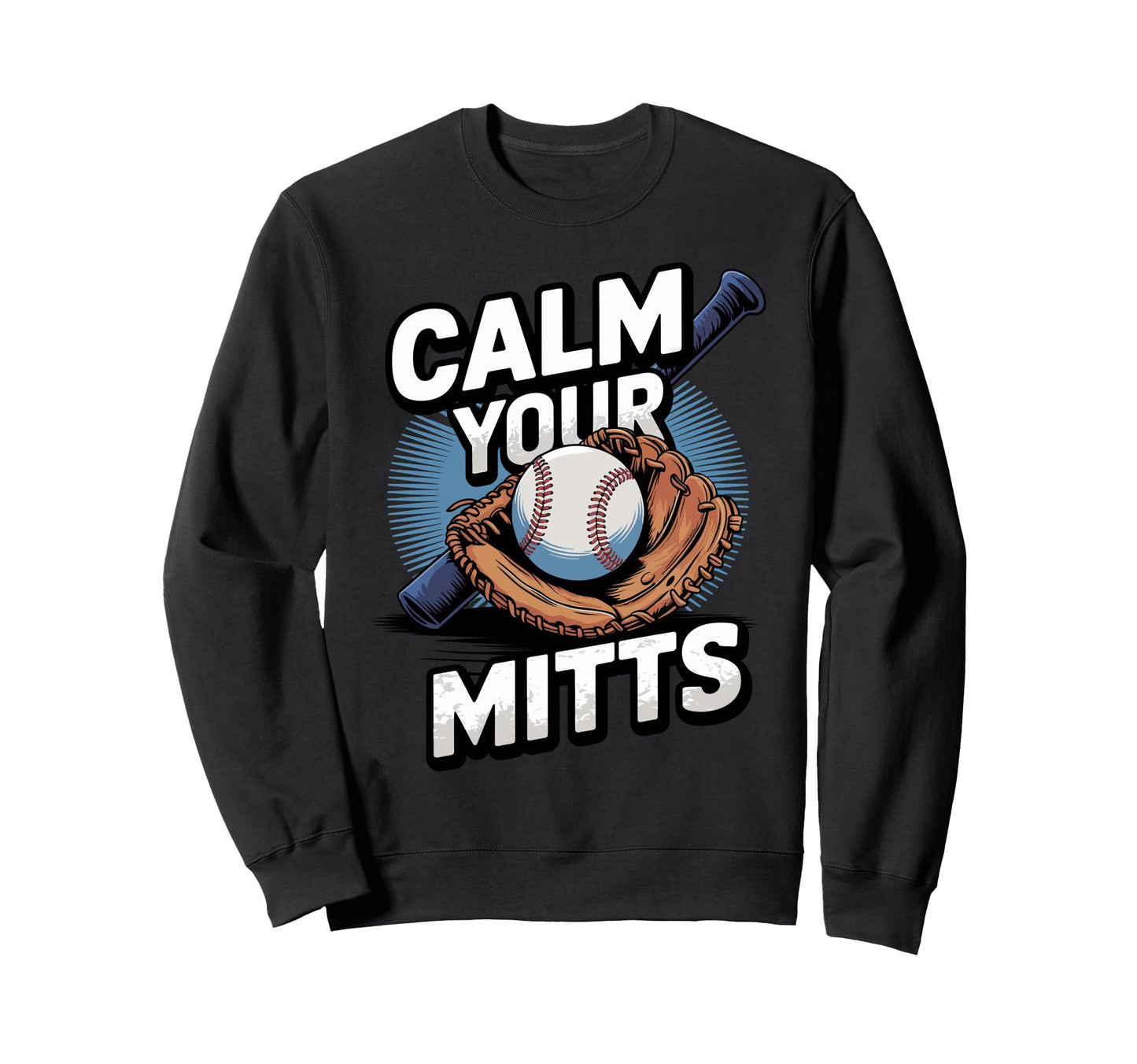 Calm Your Mitts Funny Baseball Sweatshirt - Aesthetic Graphic Unisex - T-Shirt, Sweatshirt, Hoodie