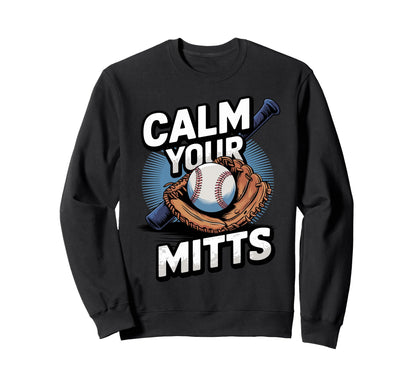 Calm Your Mitts Funny Baseball Sweatshirt - Aesthetic Graphic Unisex - T-Shirt, Sweatshirt, Hoodie