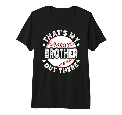 Thats My Brother Out There Baseball Tri T-Shirt - Novelty Apparel Unisex - T-Shirt, Sweatshirt, Hoodie