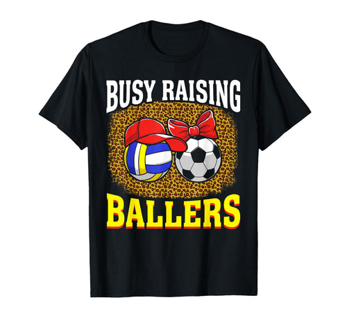 Busy Raising Ballers Volleyball Soccer T-Shirt - Streetwear Style Unisex - T-Shirt, Sweatshirt, Hoodie