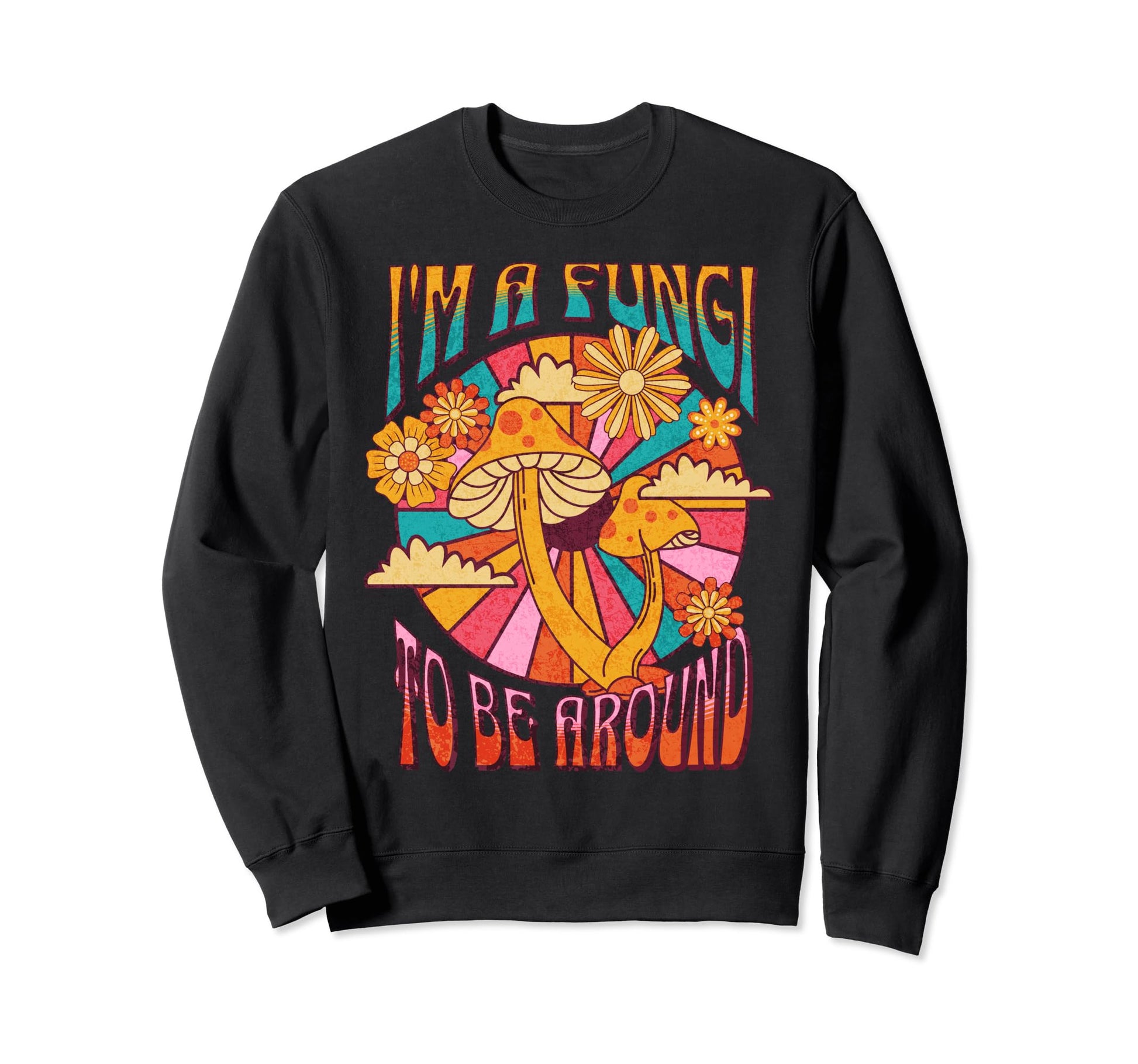 Im Fungi To Be Around Funny Boho Sweatshirt - Unique Graphic Unisex - T-Shirt, Sweatshirt, Hoodie