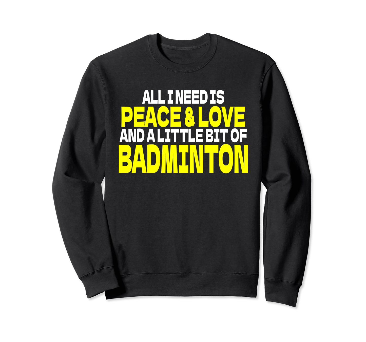 Peace Love Badminton Outfit Sweatshirt - Fun Novelty Design Men Women - T-Shirt, Sweatshirt, Hoodie